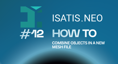 Isatis.neo #12: How to combine objects in a new mesh file