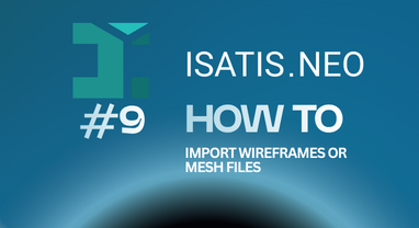 Isatis.neo #9: How to import wireframes or mesh files